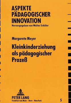 Kleinkindererziehung als pädagogischer Prozess von Meyer,  Margarete