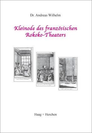 Kleinode des französischen Rokoko-Theaters von Wilhelm,  Andreas