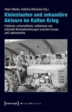 Kleinstaaten und sekundäre Akteure im Kalten Krieg von Brezinová,  Katerina, Greiner,  Bernd, Manke,  Albert