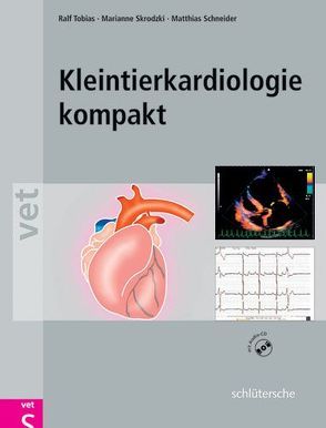 Kleintierkardiologie kompakt von Schneider,  Matthias, Skrodzki,  Marianne, Tobias,  Ralf