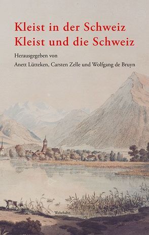 Kleist in der Schweiz – Kleist und die Schweiz von Bruyn,  Wolfgang de, Lütteken,  Anett, Zelle,  Carsten