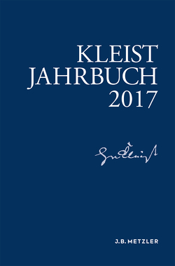 Kleist-Jahrbuch 2017 von Allerkamp,  Andrea, Blamberger,  Günter, Breuer,  Ingo, Gribnitz,  Barbara, Lund,  Hannah Lotte, Roussel,  Martin