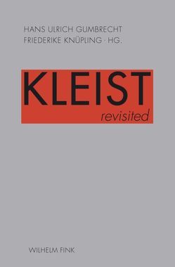 Kleist revisited von Benne,  Christian, Berger,  Karol, Blamberger,  Günter, Bohrer,  Karl Heinz, Broomer,  Eva-Maria, Daub,  Adrian, Delius,  Mara, Doyle,  Matt, Ellerbrock,  Karl Philipp, Gilgen,  Peter, Gumbrecht,  Hans Ulrich, Klinger,  Florian, Knüpling,  Friederike, Marno,  David, Pahl,  Katrin, Parker,  Stephen, Platt,  Kevin M. F., Söffner,  Jan, Voigtländer,  Eva-Maria, Vosskamp,  Wilhelm, Wellbery,  David, Westerwelle,  Karin