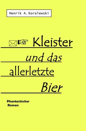 Kleister und das allerletzte Bier von Koralewski,  Henrik A.