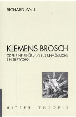 Klemens Brosch oder Eine Einführung ins Unmögliche von Wall,  Richard