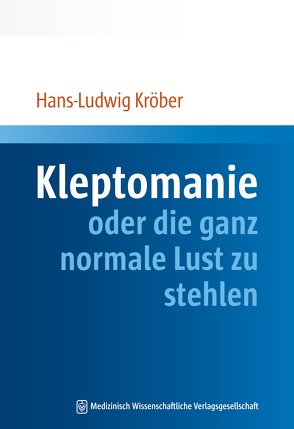 Kleptomanie oder die ganz normale Lust zu stehlen von Kröber,  Hans-Ludwig