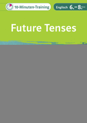 Klett 10-Minuten-Training Englisch Grammatik Future Tenses 6.- 8. Klasse