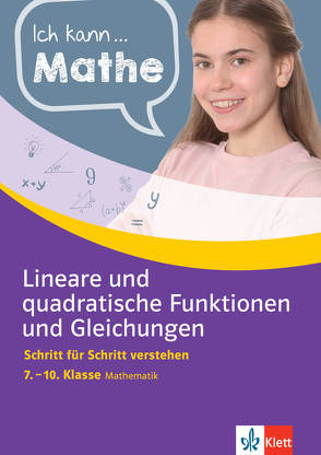 Klett Ich kann Mathe Lineare und quadratische Funktionen und Gleichungen 7. – 10. Klasse