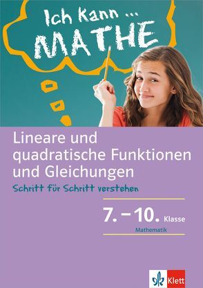 Klett Ich kann … Mathe – Lineare und quadratische Funktionen und Gleichungen 7. – 10. Klasse