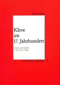 Kleve im 17. Jahrhundert. Studien und Quellen / Kleve im 17. Jahrhundert. Studien und Quellen von Flink,  Klaus