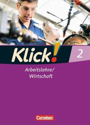 Klick! Arbeitslehre/Wirtschaft – Alle Bundesländer – Band 2 von Fink,  Christine, Fink,  Oliver, Weise,  Silke