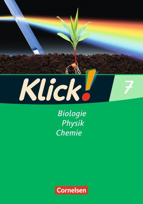 Klick! Biologie, Physik, Chemie – Alle Bundesländer – Band 7 von Gredig,  Sylvia, Krautwald,  Nils, Nossek,  Catrin, Schmidt,  Benjamin, Schönecker,  Patrick, Späth,  Doris-Carola, Strehl,  Hannelore, Windsor,  Alexandra