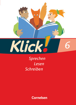 Klick! Deutsch – Ausgabe 2007 – 6. Schuljahr von Angel,  Margret, Bähnk,  Nina, Creutz-Model,  Marie-Cäcilia, Greisbach,  Michaela, Günther,  Waltraud, Jacobs,  August-Bernhard, Kallis,  Wolfgang, Luckfiel,  Heide