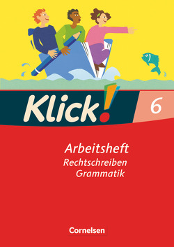 Klick! Deutsch – Ausgabe 2007 – 6. Schuljahr von Böhme,  Marion, Kolbe-Schwettmann,  Martina, König,  Martina, Krauß,  Michaela, Mumm,  Michael, Stahn,  Heidrun, Wiedner,  Miriam