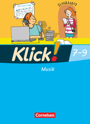 Klick! Musik – Mittel-/Oberstufe – Westliche Bundesländer – 7.-9. Schuljahr von Hausdörfer,  Joachim, Hinz,  Robert, Klatt,  Gabriele, Klauer,  Adelheid, Kruse,  Remmer, Tillmann,  Oliver