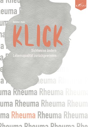 KLICK: Sichtweise bei Rheuma ändern, Lebensqualität zurückgewinnen von Kunz,  Daniela J.