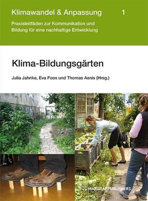 Klima-Bildungsgärten von Aenis,  Thomas, Foos,  Eva, Jahnke,  Julia