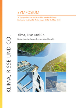 Klima, Risse und Co. – Betonbau im herausfordernden Umfeld : 16. Symposium Baustoffe und Bauwerkserhaltung, Karlsruher Institut für Technologie (KIT), 19. März 2020 von Dehn,  Frank, Mercedes Kind,  Vanessa, Nolting,  Ulrich