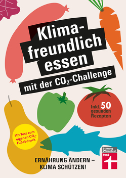 Klimafreundlich essen mit der CO₂-Challenge – gleichzeitig das Klima schützen und etwas für die Gesundheit tun von Büscher,  Astrid, Eigner,  Christian, Nölle,  Lennart, Yilmaz,  Yelda