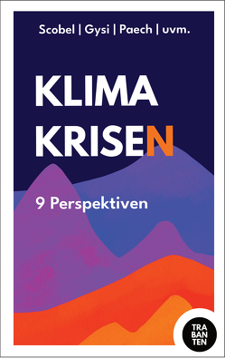 Klimakrisen von Gysi,  Dr. Gregor, Kolukisaoglu,  Sevde, Paech,  Prof. Niko, Peter,  Dr. Felic, Scheffran,  Prof. Jürgen, Scobel,  Prof. Gert, Tautz,  Prof. Jürgen, von Düffel,  John, Zuber,  Julian