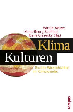 KlimaKulturen von Battis,  Ulrich, Beck,  Ulrich, Birnbacher,  Dieter, Chakrabarty,  Dipesh, Clausen,  Lars, Ernst,  Andreas, Giesecke,  Dana, Hagner,  Michael, Heidbrink,  Ludger, Hunger,  Bernd, Kuckartz,  Udo, Mauelshagen,  Franz, Messner,  Dirk, Minkmar,  Nils, Pfister,  Christian, Priddat,  Birger, Schirren,  Thomas Carl, Schulze,  Ingo, Soeffner,  Hans-Georg, Welzer,  Harald, Wilkens,  Werner