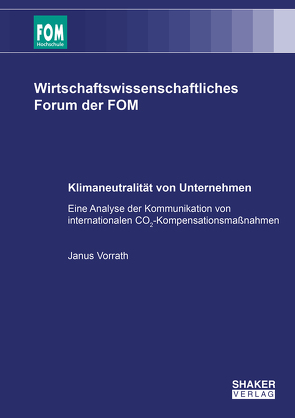 Klimaneutralität von Unternehmen – Eine Analyse der Kommunikation von internationalen CO2-Kompensationsmaßnahmen von Vorrath,  Janus