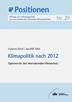 Klimapolitik nach 2012 von Bardt,  Hubertus, Selke,  Jan W