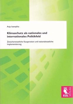 Klimaschutz als nationales und internationales Politikfeld von Itzenplitz,  Anja