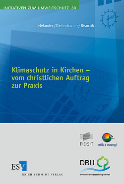 Klimaschutz in Kirchen – vom christlichen Auftrag zur Praxis von Bismark,  Antoinette, Diefenbacher,  Hans, Melander,  Dan