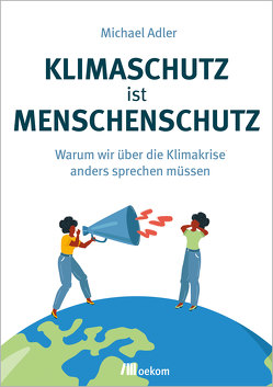 Klimaschutz ist Menschenschutz von Adler,  Michael