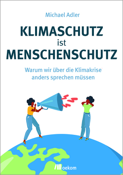 Klimaschutz ist Menschenschutz von Adler,  Michael