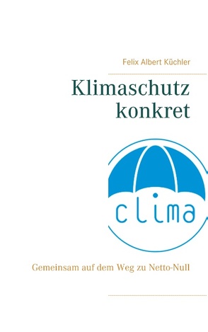 Klimaschutz konkret von Küchler,  Felix Albert