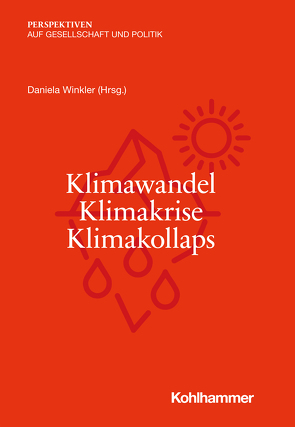 Klimawandel – Klimakrise – Klimakollaps von Bubeck,  Philip, Hauser,  Thomas, Oltmer,  Jochen, Renn,  Ortwin, Schiffers,  Maximilian, Schultz,  Tanjev, Spars,  Guido, Thieken,  Annegret, Winkler,  Daniela, Zeccola,  Marc, Zellner,  Reinhard