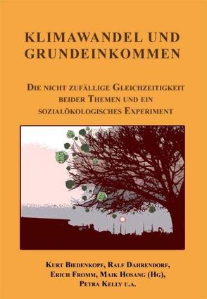 Klimawandel und Grundeinkommen von Biedenkopf,  Kurt, Dahrendorf,  Ralf, Fromm,  Erich, Hosang,  Maik, Hosang,  Mike, Kelly,  Petra