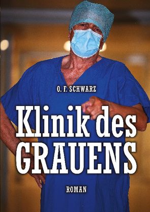 Klinik des Grauens von Schwarz,  O. F.