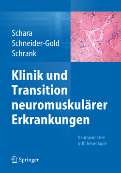 Klinik und Transition neuromuskulärer Erkrankungen von Della Marina,  Adela, Schara,  Ulrike, Schneider-Gold,  Christiane, Schrank,  Bertold