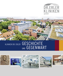 Kliniken Dr. Erler Geschichte und Gegenwart von Gürtler,  Daniel, Windsheimer,  Bernd