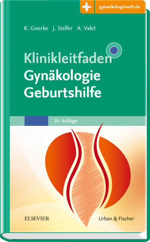 Klinikleitfaden Gynäkologie Geburtshilfe von Goerke,  Kay, Steller,  Joachim, Valet,  Axel