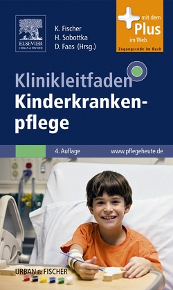 Klinikleitfaden Kinderkrankenpflege von Baker,  Ursula, Bauer,  Jürgen, Beloch,  Claudia, Bender,  Eva, Blaschke,  Anke, Blütters-Sawatzki,  Renate, Boldt,  Achim, Bradatsch,  Ina, Diehl,  Monika, Dörr-Drescher,  Reinhilde, Dötsch,  Jörg, Eibach,  Ute, Faas,  Dirk, Fischer,  Karin, Gehron,  Johannes, Graef,  Michael, Güth,  Hannelore, Hartwig,  Christiane, Hartz,  Sabine, Herbst,  Florian, Hester,  Renate, Illing,  Stephan, Kiess,  Wieland, Kühl,  Daniela, Kühl,  Peter Gonne, Langner,  Cornelia, Metzler,  Markus, Neuhäuser,  Gerhard, Nolte,  Angela, Oebels,  Martina, Pohl,  Andrea, Pöhner,  Ingrid, Prellberg,  Sabine, Repp,  Reinald, Rostenburg,  Michael, Sobottka,  Heidrun, Specht,  Silke, Tolks-Brandau,  Ute, Weber,  Ute, Will,  Katja