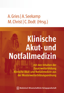 Klinische Akut- und Notfallmedizin von Christ,  Michael, Dodt,  Christoph, Gries,  André, Seekamp,  Andreas