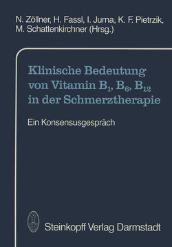 Klinische Bedeutung von Vitamin B1, B6, B12 in der Schmerztherapie von Fassl,  H., Jurna,  I., Pietrzik,  K.F., Schattenkirchner,  M., Zöllner,  N.