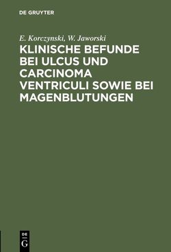 Klinische Befunde bei Ulcus und Carcinoma ventriculi sowie bei Magenblutungen von Jaworski,  W., Korczynski,  E.