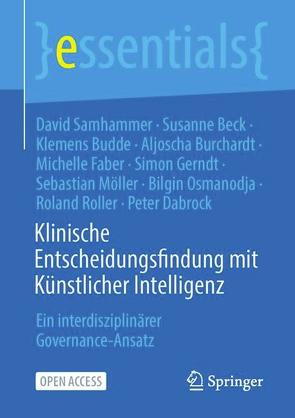 Klinische Entscheidungsfindung mit Künstlicher Intelligenz von Beck,  Susanne, Budde,  Klemens, Burchardt,  Aljoscha, Dabrock,  Peter, Faber,  Michelle, Gerndt,  Simon, Möller,  Sebastian, Osmanodja,  Bilgin, Roller,  Roland, Samhammer,  David