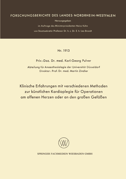 Klinische Erfahrungen mit verschiedenen Methoden zur künstlichen Kardioplegie für Operationen am offenen Herzen oder an den großen Gefäßen von Pulver,  Karl-Georg