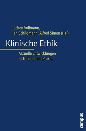 Klinische Ethik von Bockenheimer-Lucius,  Gisela, Boldt,  Joachim, Diemer,  Wolf, Dietrich,  Julia, Dörries,  Andrea, Dubler,  Nancy B., Heyen,  Nils B., Hohenfellner,  Markus, Huber,  Johannes, Ihrig,  Andreas, Inthorn,  Julia, Kettner,  Matthias, Konyango,  Beryl, Kraska,  Matthias, Liebmann,  Carol B., Müller,  Jutta, Neitzke,  Gerald, Rothhaar,  Markus, Sappa,  Sylvia, Schildmann,  Jan, Schmitz,  Dagmar, Simon,  Alfred, Strech,  Daniel, Vollmann,  Jochen, Wernstedt,  Thela, Wördehoff,  Dietrich, Yass,  Mohammed