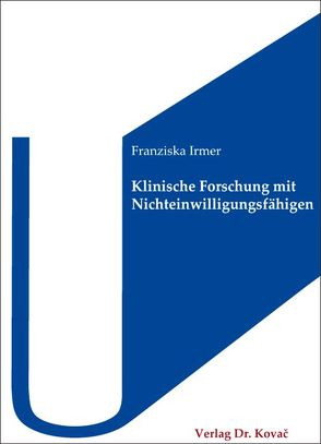 Klinische Forschung mit Nichteinwilligungsfähigen von Irmer,  Franziska