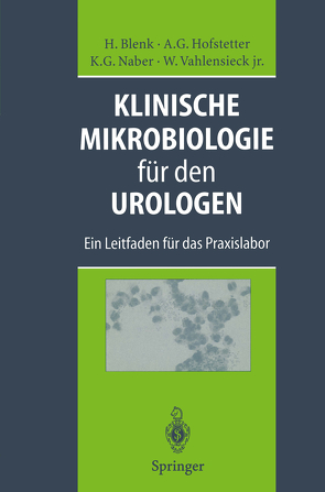 Klinische Mikrobiologie für den Urologen von Arbeitskreis für Infektiologie der Fort- und Weiterbildungs-kommission der deutsche Urologen, Bauer,  H.W., Beyaert,  G., Bichler,  K.-H., Blenk,  Holger, Bootz,  T., Brühl,  P., Hofstetter,  Alfons G., Hubmann,  R., Ludwig,  M., Naber,  Kurt G., Rothenberger,  K.-H., Stadie,  G., Thiel,  U., Vahlensieck,  Winfried Jr., Weidner,  W