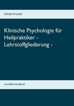 Klinische Psychologie für Heilpraktiker – Lehrstoffgliederung – von Krucker,  Christa