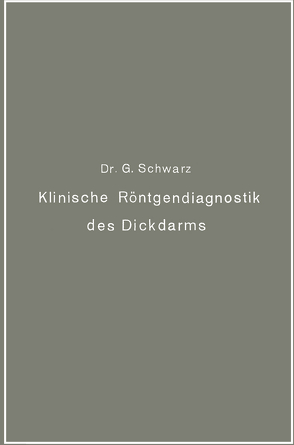 Klinische Röntgendiagnostik des Dickdarms und ihre physiologischen Grundlagen von Schwarz,  Gottwald