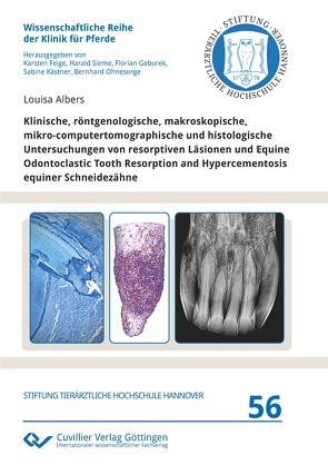 Klinische, röntgenologische, makroskopische, mikro-computertomographische und histologische Untersuchungen von resorptiven Läsionen und Equine Odontoclastic Tooth Resorption and Hypercementosis equiner Schneidezähne von Albers,  Louisa